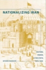 Nationalizing Iran : Culture, Power, and the State, 1870-1940 - Book