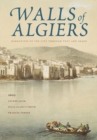Walls of Algiers : Narratives of the City through Text and Image - Book