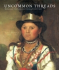 Uncommon Threads : Wabanaki Textiles, Clothing, and Costume - Book