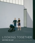 Looking Together : Writers on Art - Book