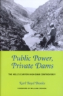 Public Power, Private Dams : The Hells Canyon High Dam Controversy - Book