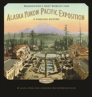 Alaska-Yukon-Pacific Exposition, Washington's First World's Fair : A Timeline History - Book