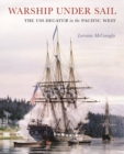 Warship under Sail : The USS Decatur in the Pacific West - Book