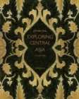 Exploring Central Asia : From the Steppes to the High Pamirs, 1896-1899 - Book