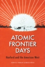 Atomic Frontier Days : Hanford and the American West - Book