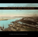 Rising Tides and Tailwinds : The Story of the Port of Seattle, 1911-2011 - Book
