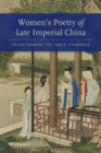 Women’s Poetry of Late Imperial China : Transforming the Inner Chambers - Book