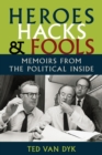 Heroes, Hacks, and Fools : Memoirs from the Political Inside - Book
