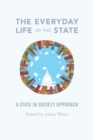 The Everyday Life of the State : A State-in-Society Approach - Book