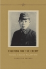 Fighting for the Enemy : Koreans in Japan's War, 1937-1945 - Book