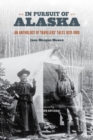 In Pursuit of Alaska : An Anthology of Travelers' Tales, 1879-1909 - Book