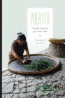 Puer Tea : Ancient Caravans and Urban Chic - Book