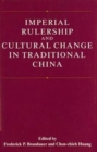 Imperial Rulership and Cultural Change in Traditional China - Book