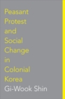 Peasant Protest and Social Change in Colonial Korea - Book