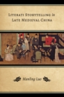 Literati Storytelling in Late Medieval China - Book