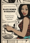 Black Women in Sequence : Re-inking Comics, Graphic Novels, and Anime - Book
