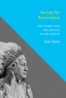 Saving the Reservation : Joe Garry and the Battle to Be Indian - Book