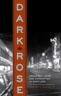 Dark Rose : Organized Crime and Corruption in Portland - Book