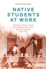 Native Students at Work : American Indian Labor and Sherman Institute's Outing Program, 1900-1945 - Book