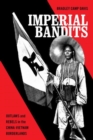 Imperial Bandits : Outlaws and Rebels in the China-Vietnam Borderlands - Book