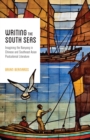 Writing the South Seas : Imagining the Nanyang in Chinese and Southeast Asian Postcolonial Literature - Book