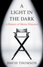 A Light in the Dark : A History of Movie Directors - Book