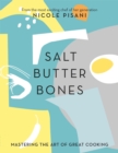 Salt, Butter, Bones : Mastering the art of great cooking - Book