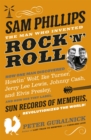 Sam Phillips : The Man Who Invented Rock 'n' Roll - Book