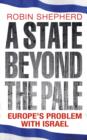 A State Beyond the Pale : Europe's Problem with Israel - eBook