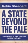 A State Beyond the Pale : Europe's Problem with Israel - eBook