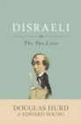 Disraeli : or, The Two Lives - Douglas Hurd