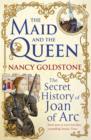 The Maid and the Queen : The Secret History of Joan of Arc - eBook