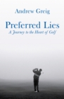 Preferred Lies : A Journey to the Heart of Scottish Golf - eBook