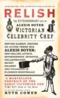 Relish : The Extraordinary Life of Alexis Soyer, Victorian Celebrity Chef - eBook