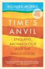 Time's Anvil : England, Archaeology and the Imagination - eBook