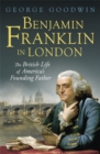 Benjamin Franklin in London : The British Life of America's Founding Father - Book
