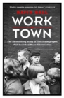 Worktown : The Astonishing Story of the Project that launched Mass Observation - eBook