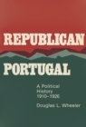 Republican Portugal : A Political History, 1910-1926 - Book