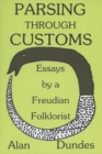 Parsing Through Customs : Essays by a Freudian Folklorist - Book