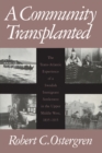 A Community Transplanted : The Trans-Atlantic Experience of a Swedish Immigrant Settlement in the Upper Middle West, 1835-1915 - Book