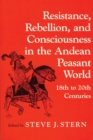 Resistance, Rebellion and Consciousness in the Peasant Andean World, 18th-20th Centuries - Book