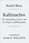 Kallimachos : The Alexandrian Library and the Origins of Bibliography - Book