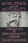 Myth, Ethos and Actuality : Official Art in Fifth Century B.C. Athens - Book