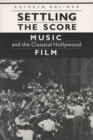 Settling the Score : Music and the Classical Hollywood Film - Book