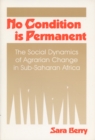 No Condition is Permanent : Social Dynamics of Agrarian Change in Sub-Saharan Africa - Book