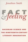 Fact and Feeling : Baconian Science and the Nineteenth-century Literary Imagination - Book
