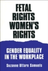 Fetal Rights, Women's Rights : Gender Equality in the Workplace - Book