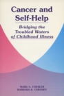 Cancer and Self-help : Bridging the Troubled Waters of Childhood Illness - Book