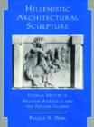 Hellenistic Architectural Sculpture : Figural Motifs in Western Anatolia and the Aegean Islands - Book