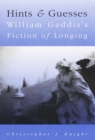 Hints and Guesses : William Gaddis's Fiction of Longing - Book